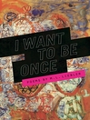 Cover image for I Want to Be Once